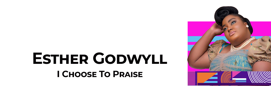 Esther Godwyll-I Choose To Praise